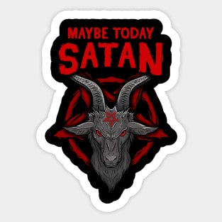 Maybe Today Satan I Satanic Goat product Sticker